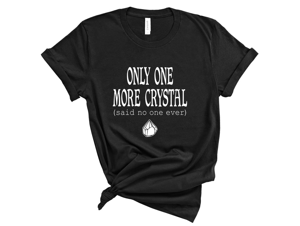 "Only One More Crystal" - Shirt